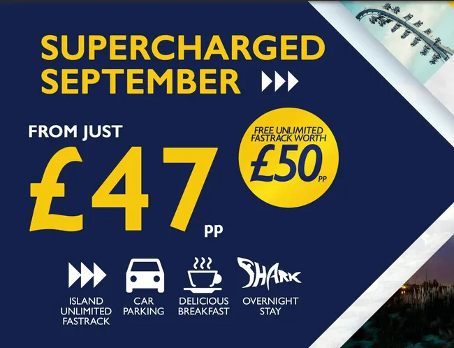 Supercharged Septermber. From Just £47 per person, with free unlimited fastrack worth £50 per person. Island Unlimited Fastrack, Car Parking, Delicious Breakfast, Overnight Stay